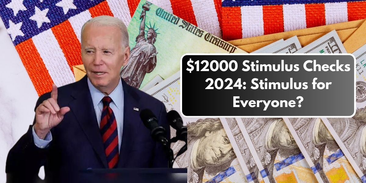 $12000 Stimulus Checks 2024: Stimulus for Everyone?