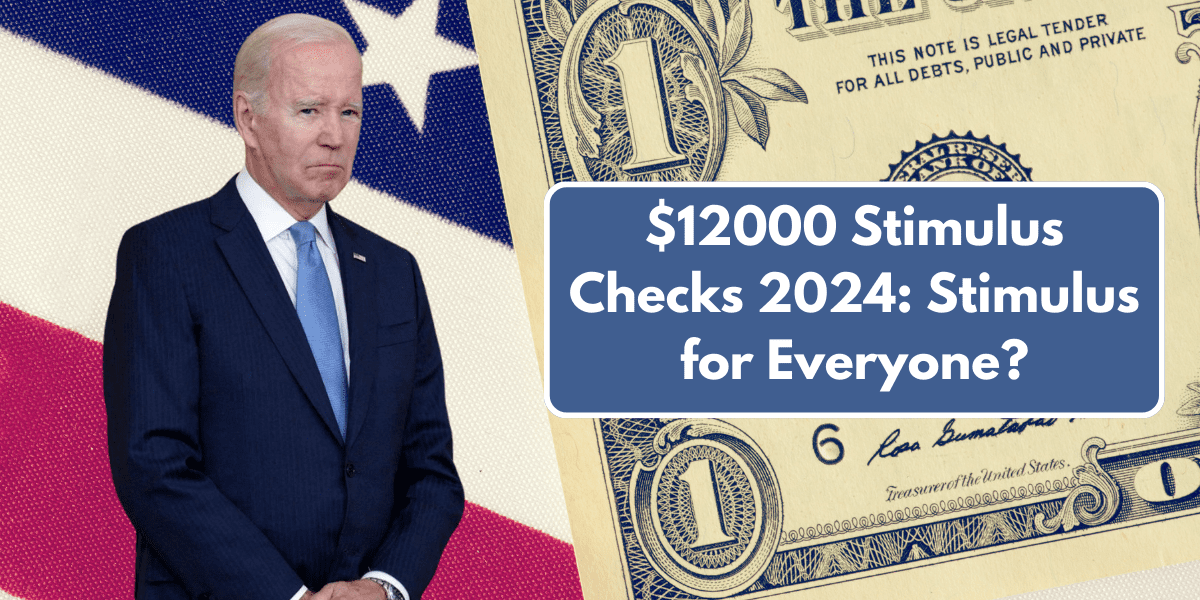 $12000 Stimulus Checks 2024: Stimulus for Everyone?