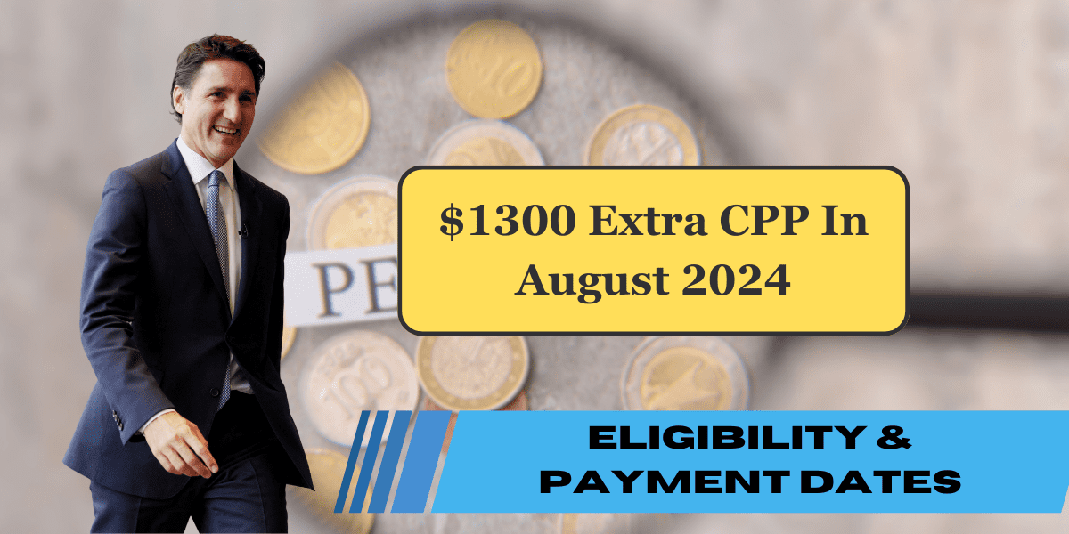 $1300 Extra CPP In August 2024