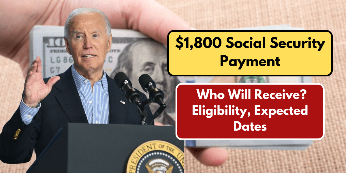 $1,800 Social Security Payment: Who Will Receive? Eligibility, Expected Dates