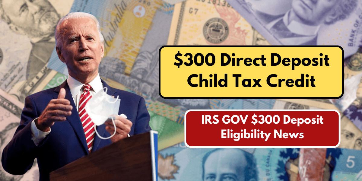 $300 Direct Deposit Child Tax Credit: IRS GOV $300 Deposit Eligibility News