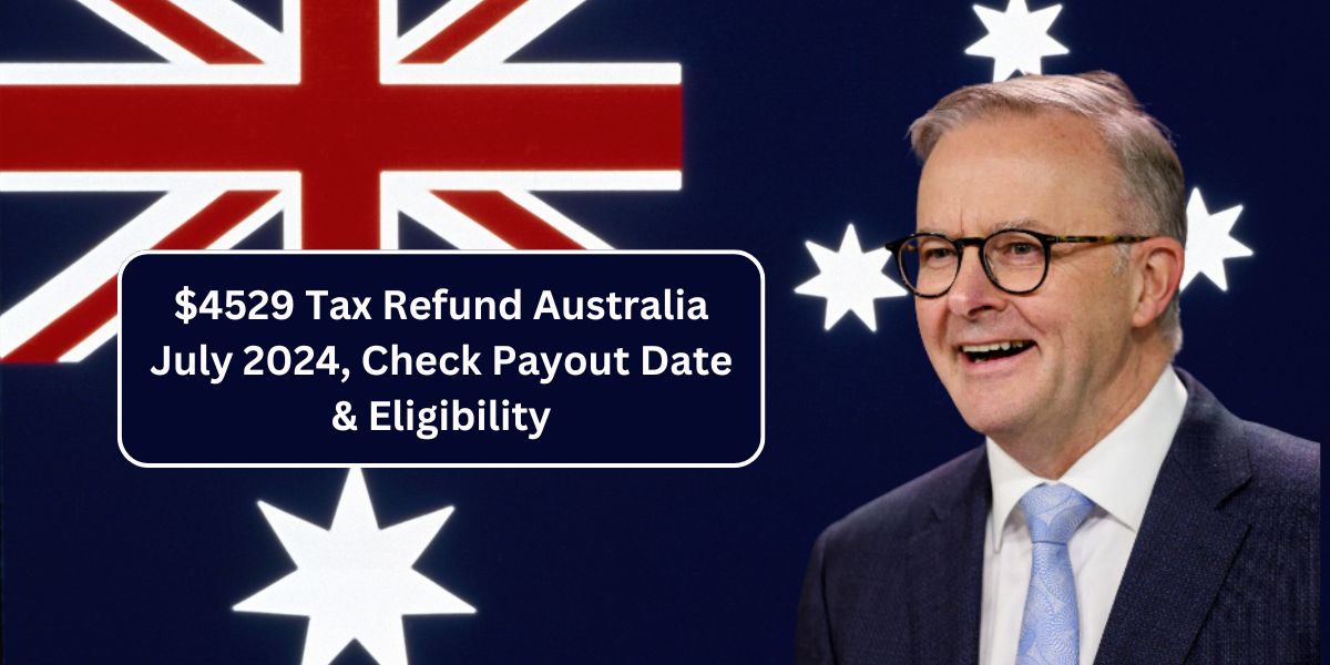 $4529 Tax Refund Australia July 2024