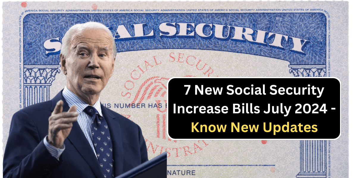 7 New Social Security Increase Bills July 2024 - Know New Updates