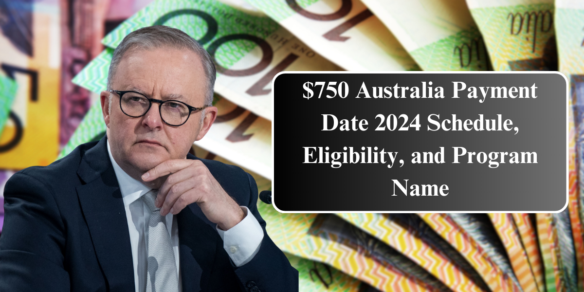 $750 Australia Payment Date 2024 Schedule, Eligibility, and Program Name