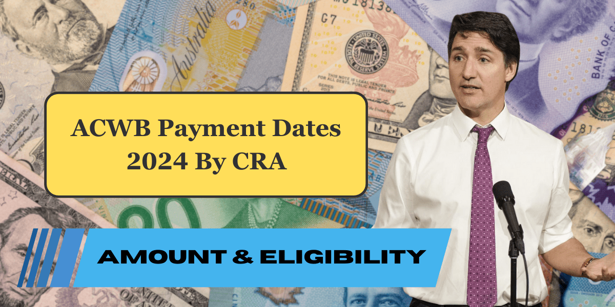 ACWB Payment Dates 2024 By CRA