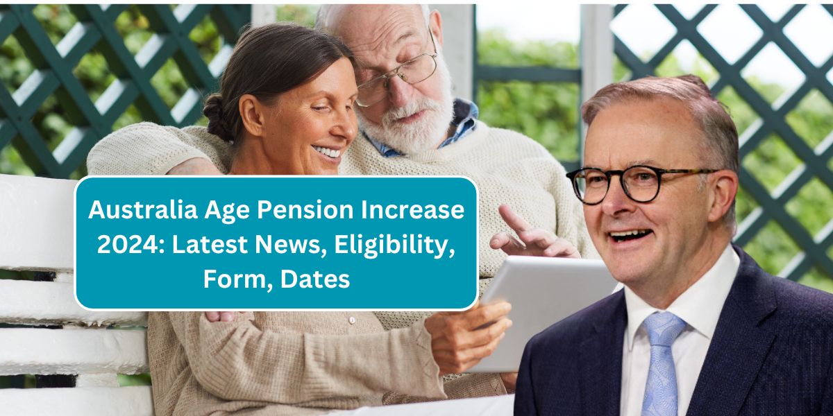 Australia Age Pension Increase 2024: Latest News, Eligibility, Form, Dates