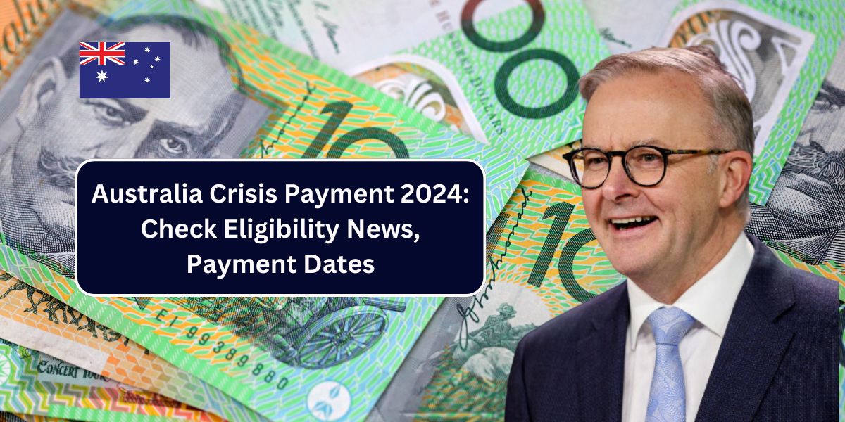 Australia Crisis Payment 2024: Check Eligibility News, Payment Dates