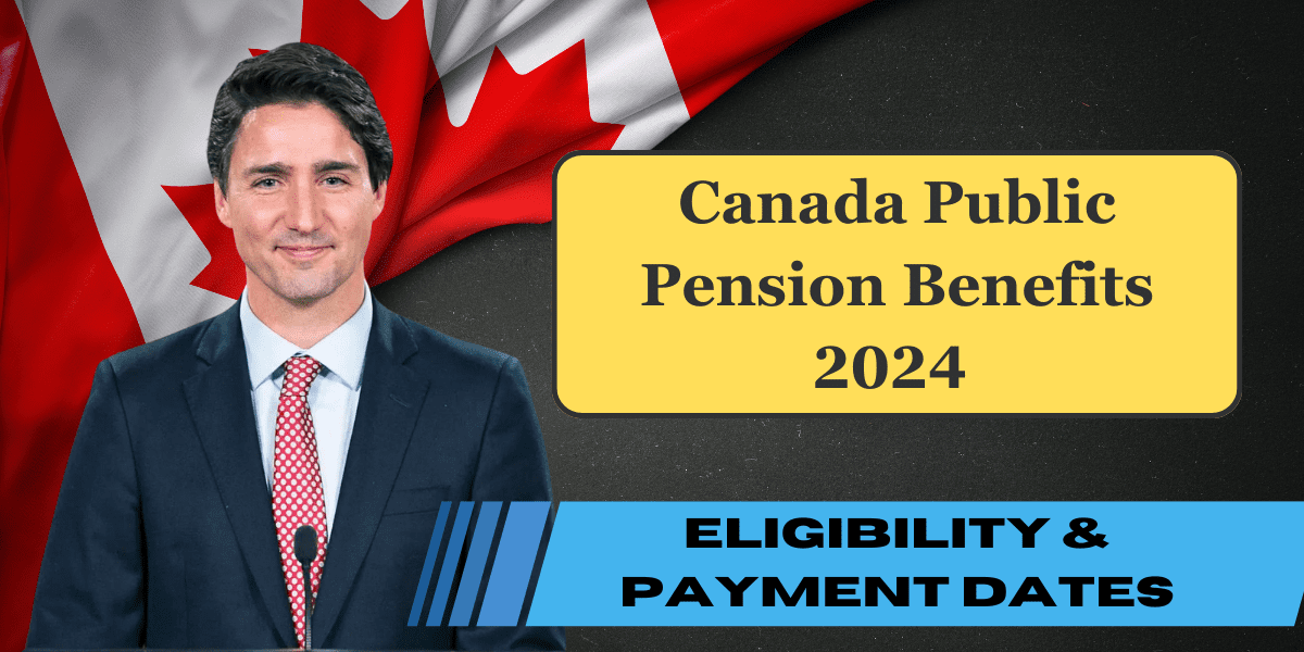 Canada Public Pension Benefits 2024 - How to Calculate, Payment Dates & Eligibility Check