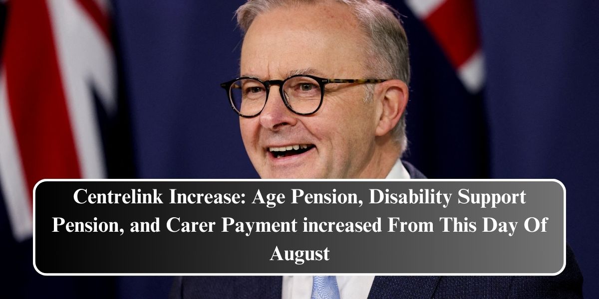 Centrelink Increase: Age Pension, Disability Support Pension, and Carer Payment increased From This Day Of August