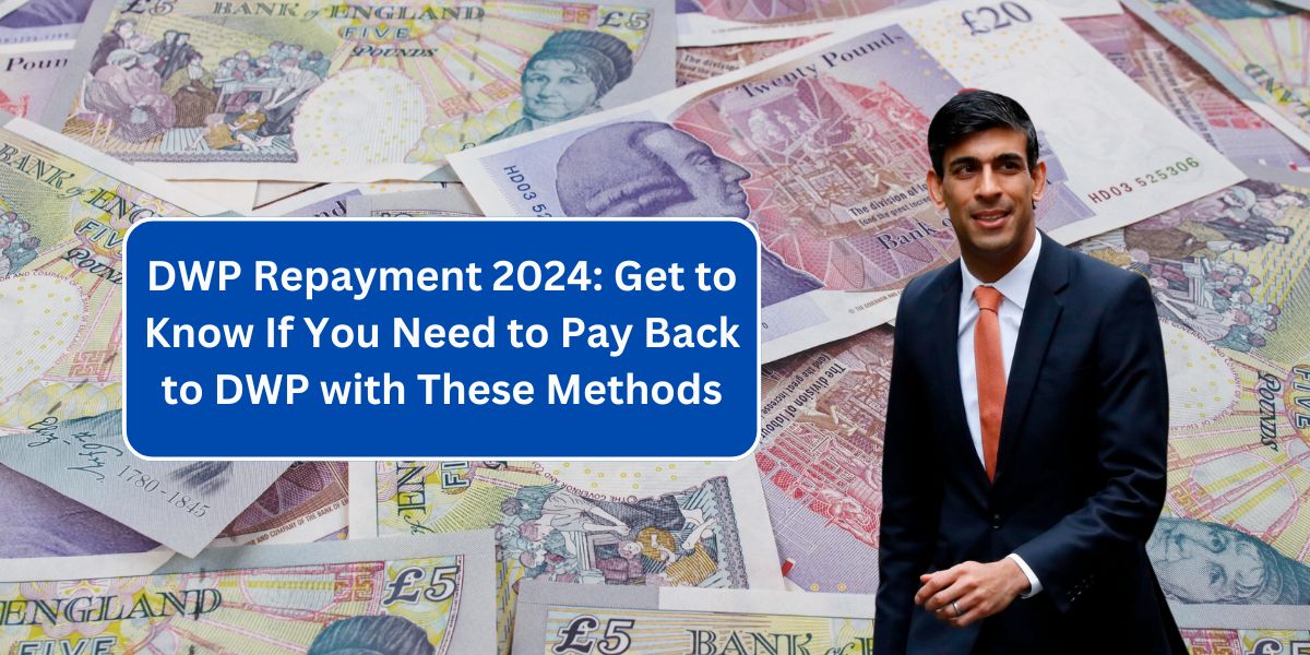 DWP Repayment 2024: Get to Know If You Need to Pay Back to DWP with These Methods