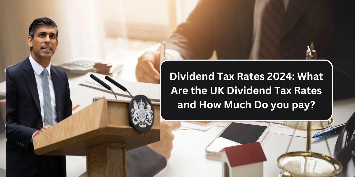 Dividend Tax Rates 2024: What Are the UK Dividend Tax Rates and How Much Do you pay?