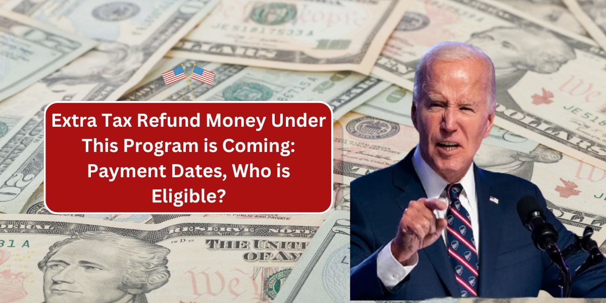 Extra Tax Refund Money Under This Program is Coming: Payment Dates, Who is Eligible?