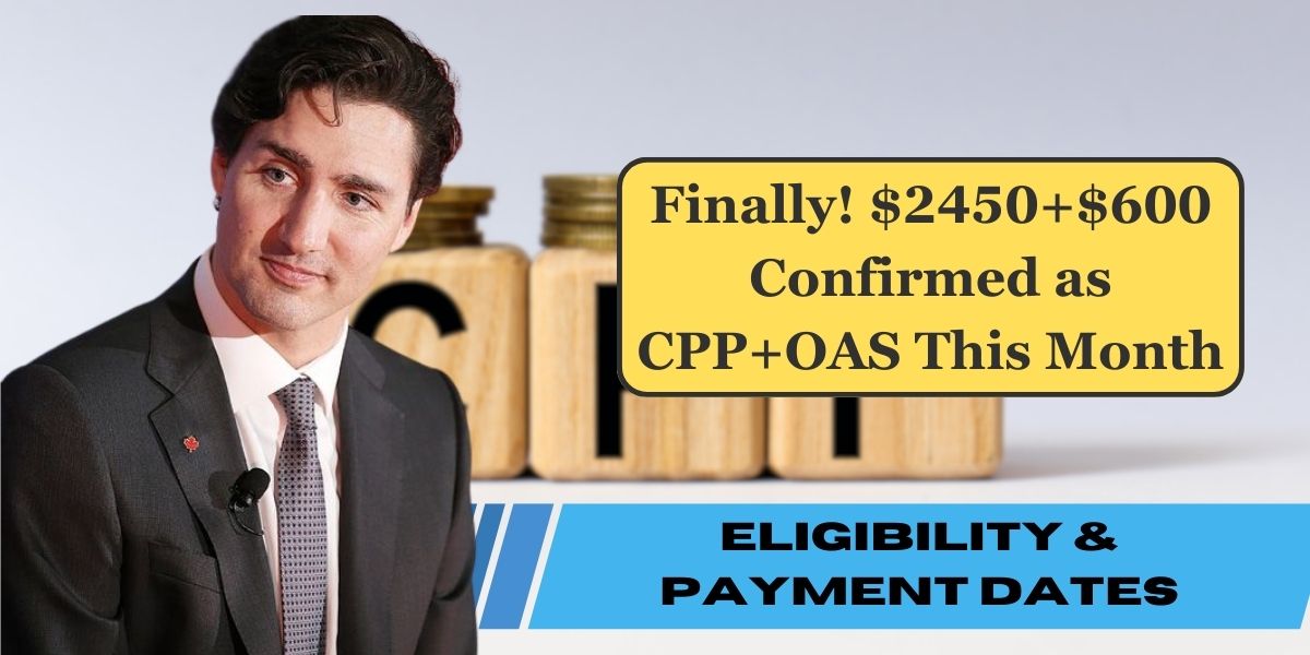 Finally! $2450+$600 Confirmed as CPP+OAS This Month