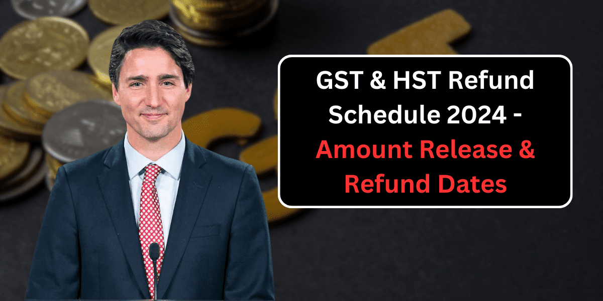 GST & HST Refund Schedule 2024 - Amount Release & Refund Dates