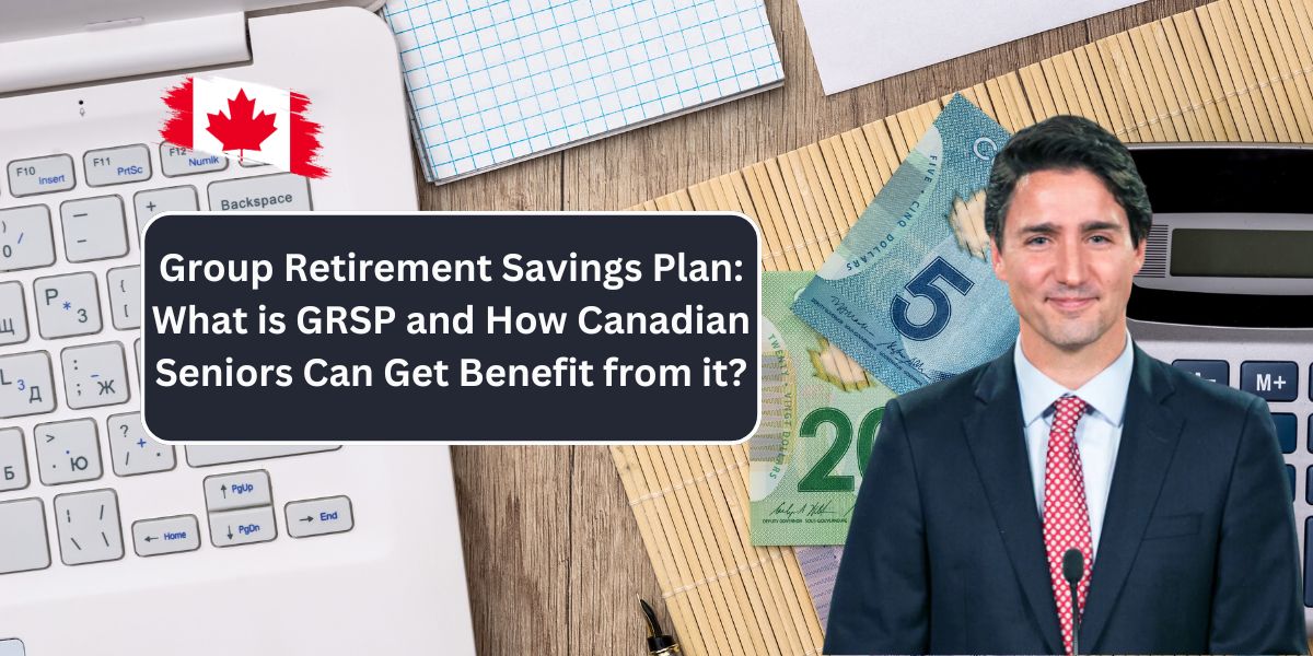 Group Retirement Savings Plan: What is GRSP and How Canadian Seniors Can Get Benefit from it?