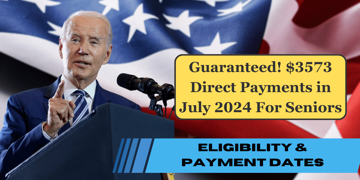 Guaranteed! $3573 Direct Payments in July 2024 For Seniors