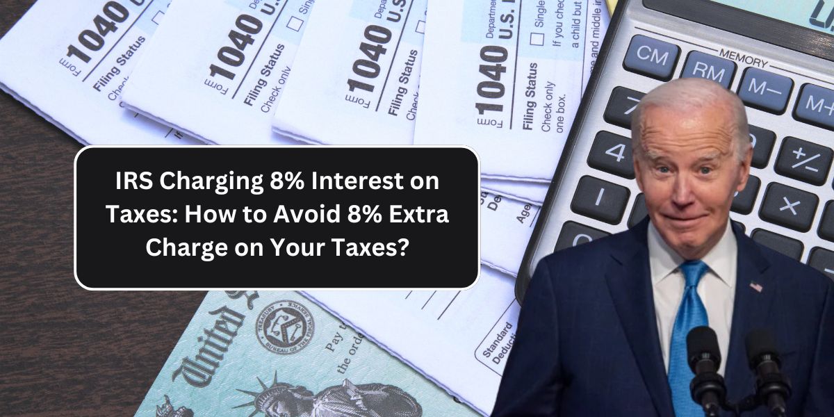 IRS Charging 8% Interest on Taxes: How to Avoid 8% Extra Charge on Your Taxes?