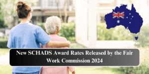 New SCHADS Award Rates Released by the Fair Work Commission 2024