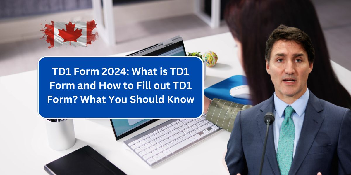 TD1 Form 2024: What is TD1 Form and How to Fill out TD1 Form? What You Should Know