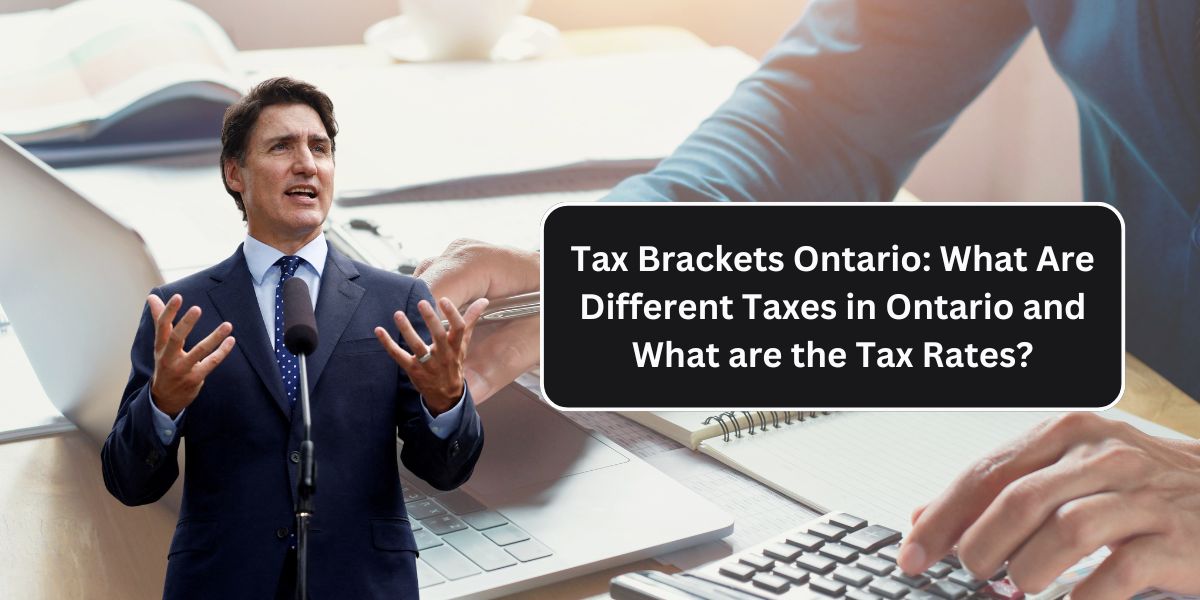 Tax Brackets Ontario: What Are Different Taxes in Ontario and What are the Tax Rates?