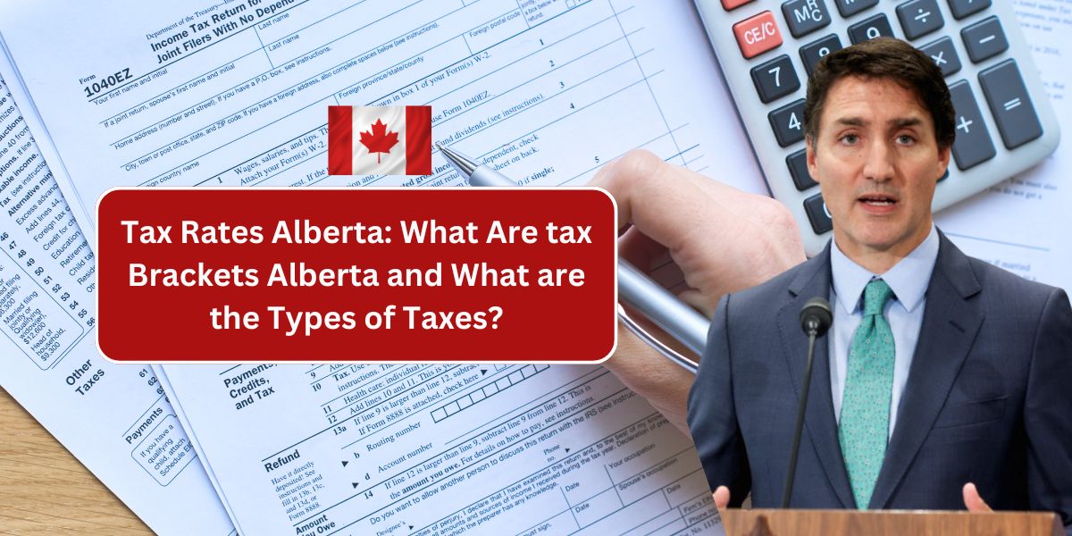 Tax Rates Alberta: What Are tax Brackets Alberta and What are the Types of Taxes?