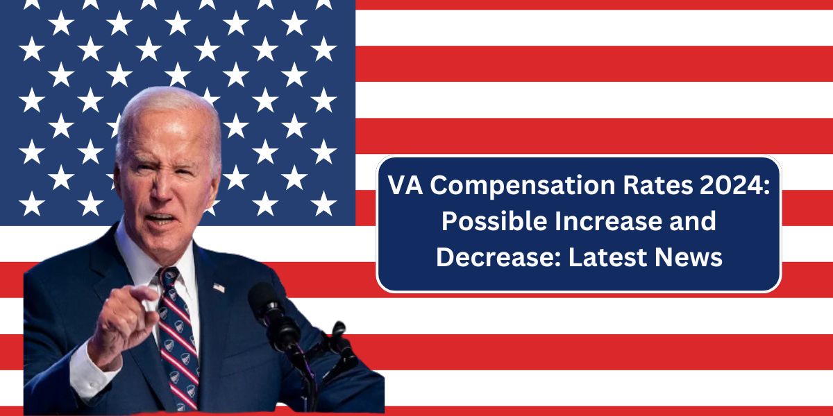 VA Compensation Rates 2024: Possible Increase and Decrease: Latest News