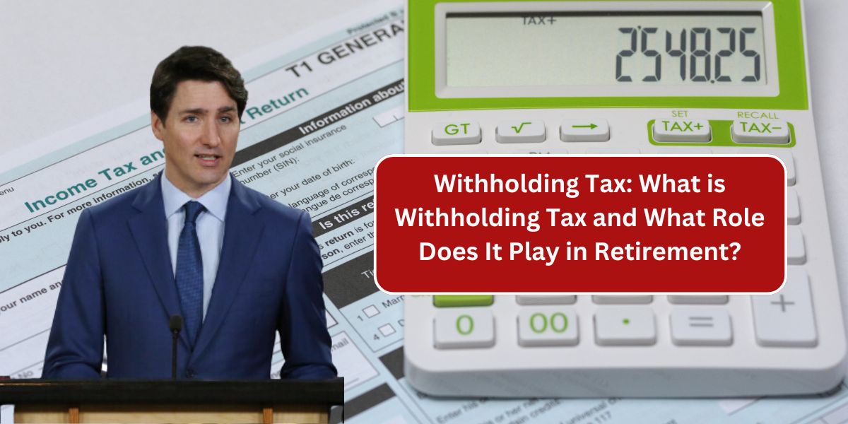 Withholding Tax: What is Withholding Tax and What Role Does It Play in Retirement?