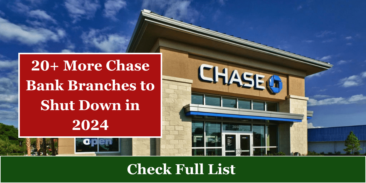 20+ More Chase Bank Branches to Shut Down in 2024