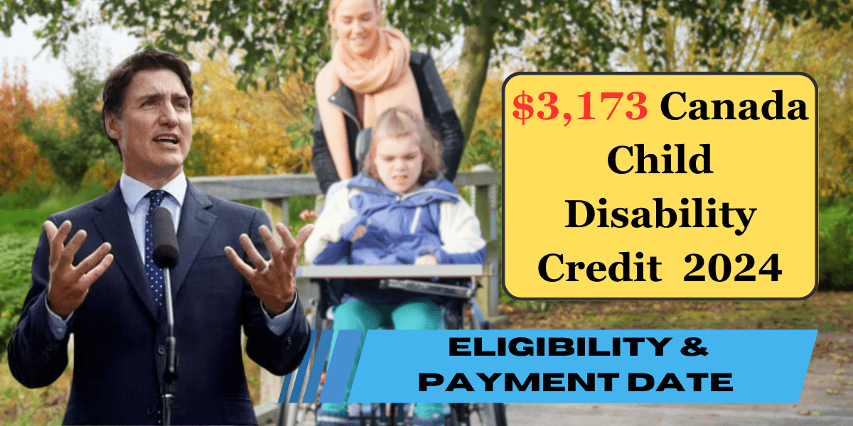 $3,173 Canada Child Disability Credit 2024