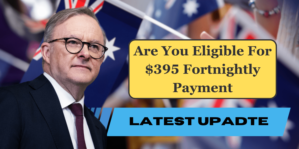 Are You Eligible For $395 Fortnightly Payment