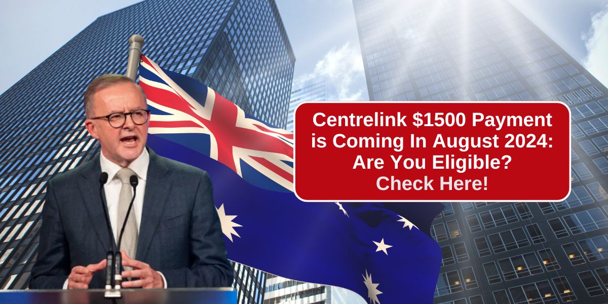 Centrelink $1500 Payment is Coming In August 2024 Are You Eligible Check Here