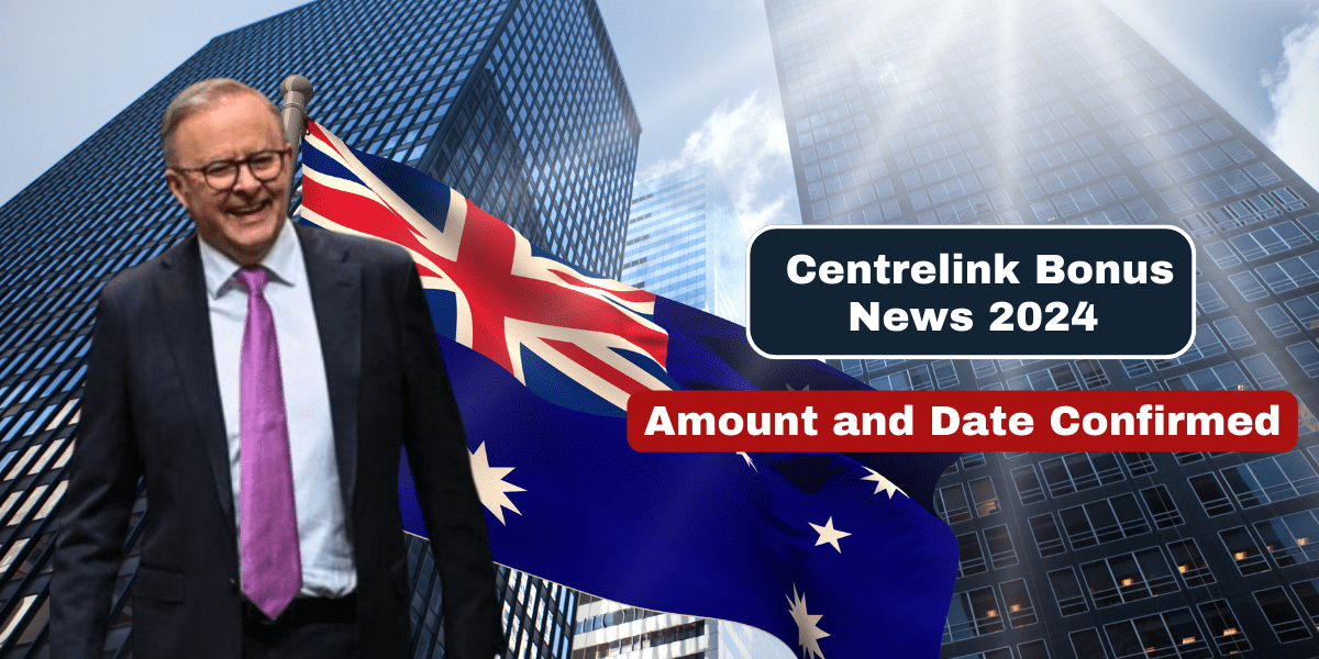 Centrelink Bonus News 2024 – Amount and Date Confirmed