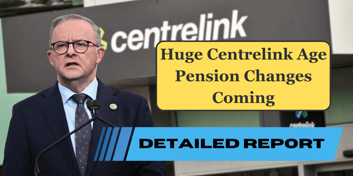 Huge Centrelink Age Pension Changes Coming