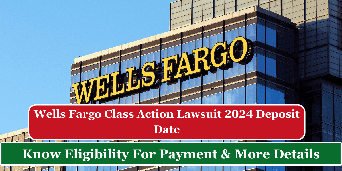 Wells Fargo Class Action Lawsuit 2024 Deposit Date