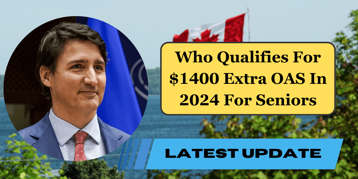 Who Qualifies For $1400 Extra OAS In August 2024 For Seniors